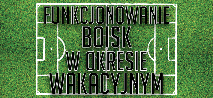Funkcjonowanie boisk w okresie wakacyjnym